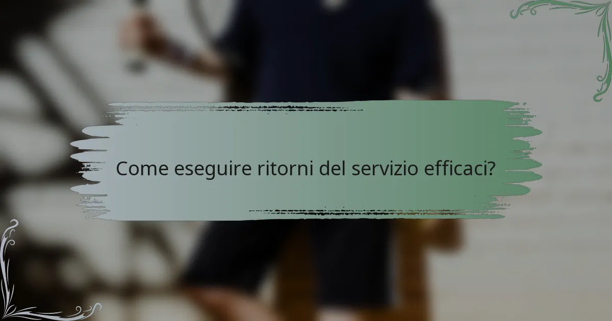 Come eseguire ritorni del servizio efficaci?