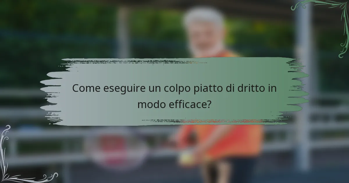 Come eseguire un colpo piatto di dritto in modo efficace?