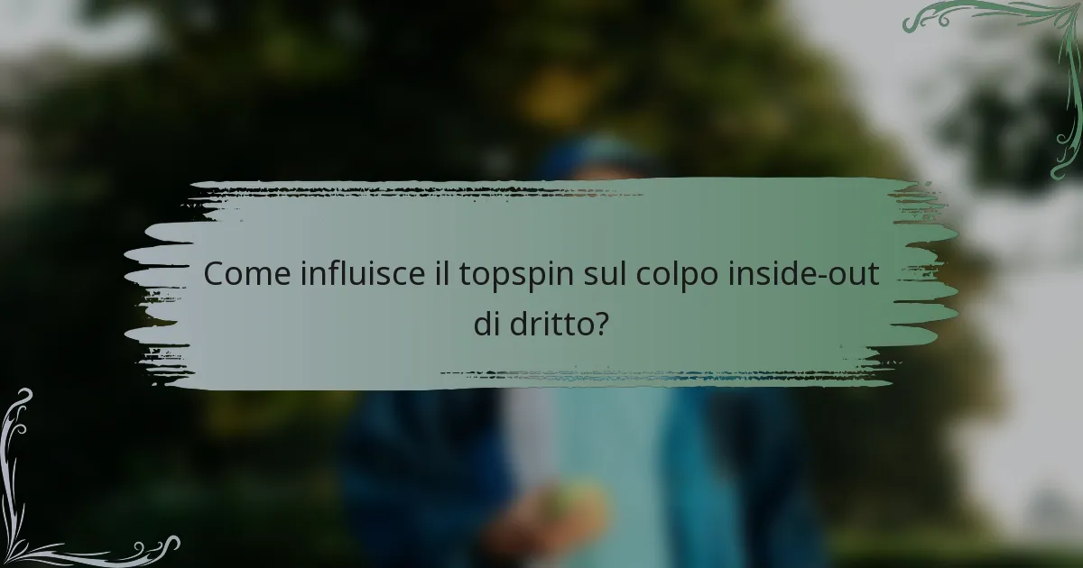Come influisce il topspin sul colpo inside-out di dritto?