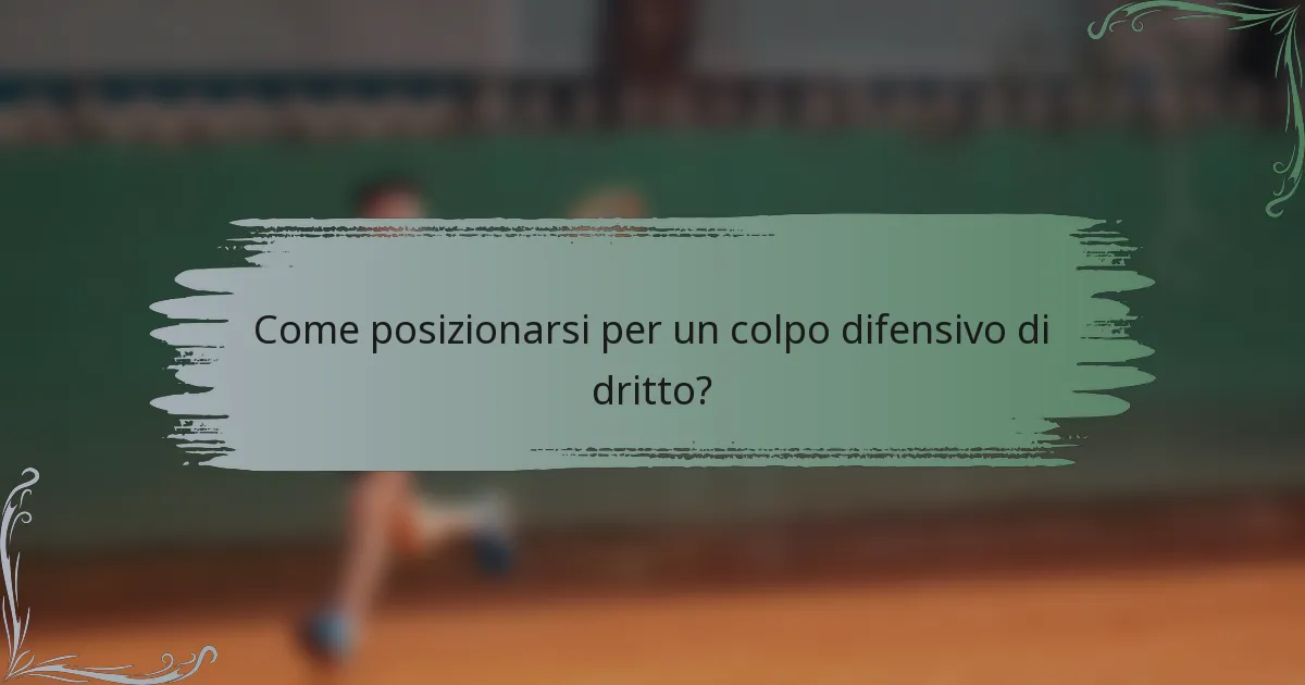 Come posizionarsi per un colpo difensivo di dritto?