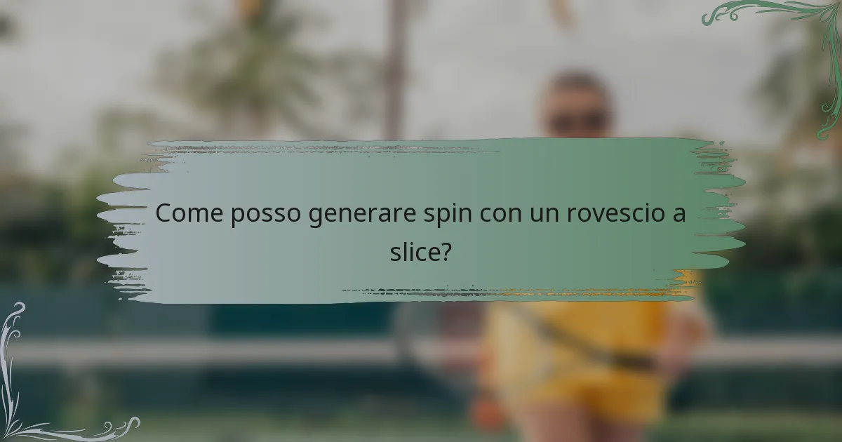 Come posso generare spin con un rovescio a slice?