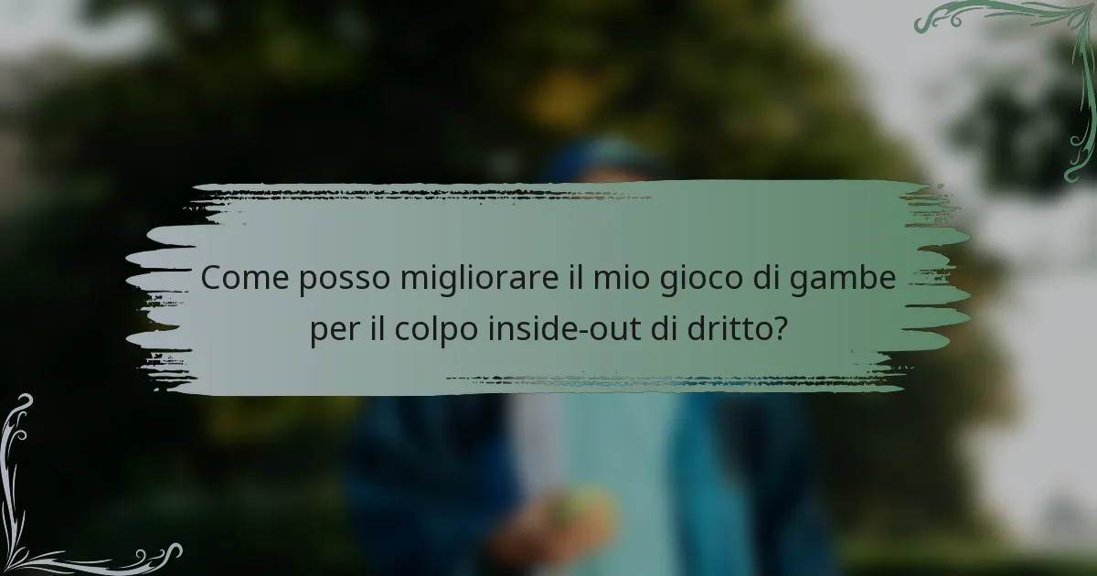 Come posso migliorare il mio gioco di gambe per il colpo inside-out di dritto?