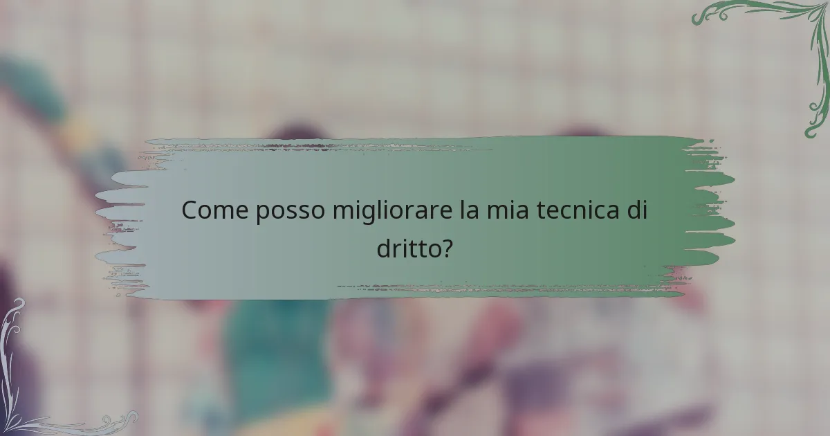 Come posso migliorare la mia tecnica di dritto?