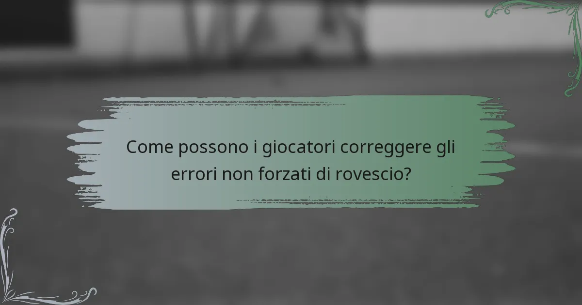Come possono i giocatori correggere gli errori non forzati di rovescio?