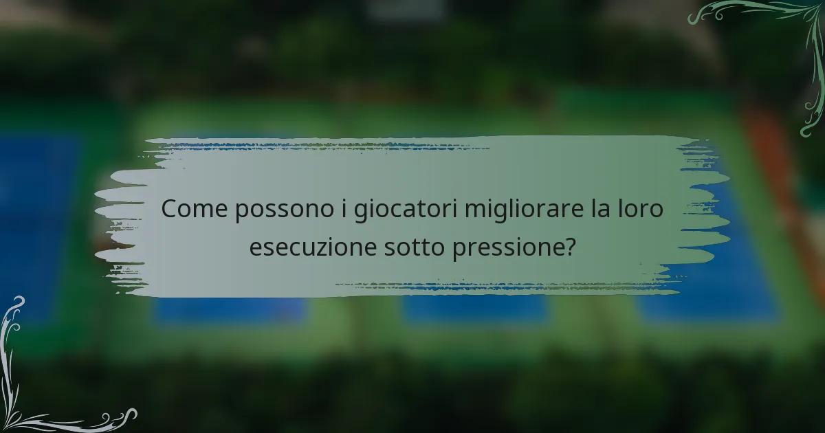Come possono i giocatori migliorare la loro esecuzione sotto pressione?
