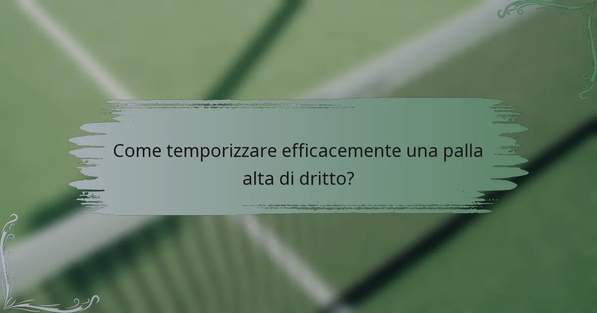 Come temporizzare efficacemente una palla alta di dritto?