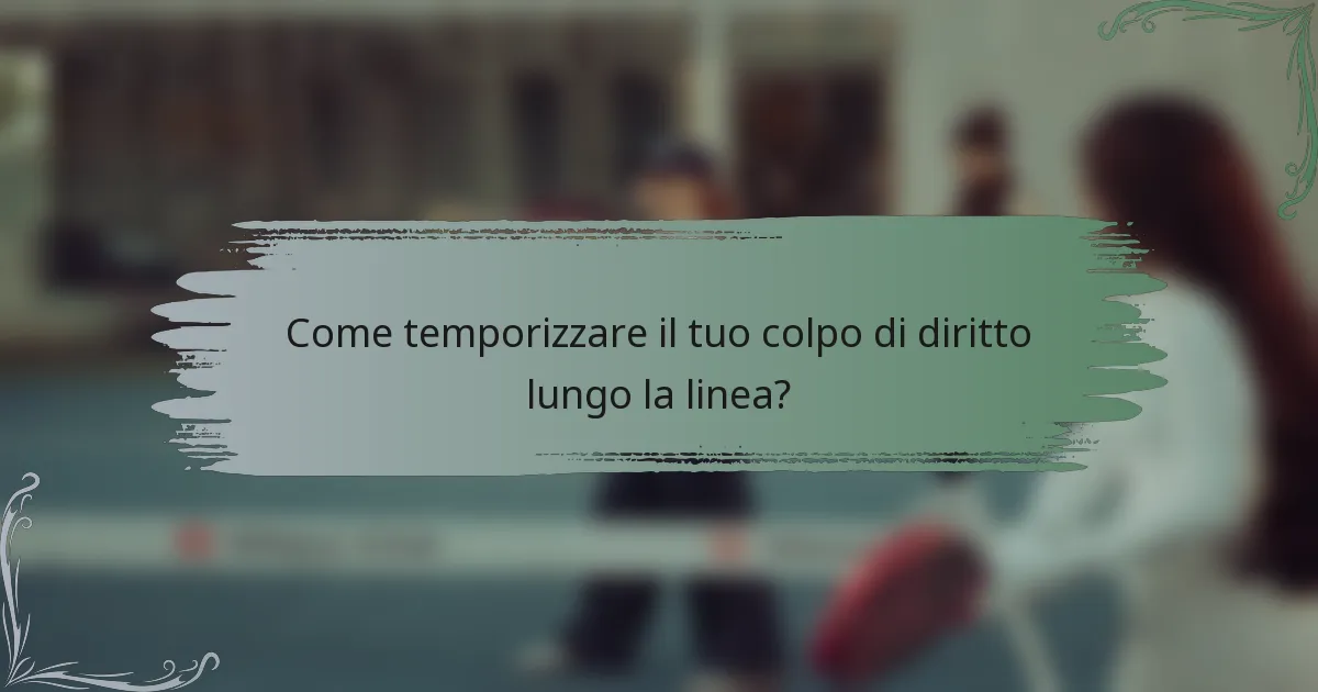 Come temporizzare il tuo colpo di diritto lungo la linea?