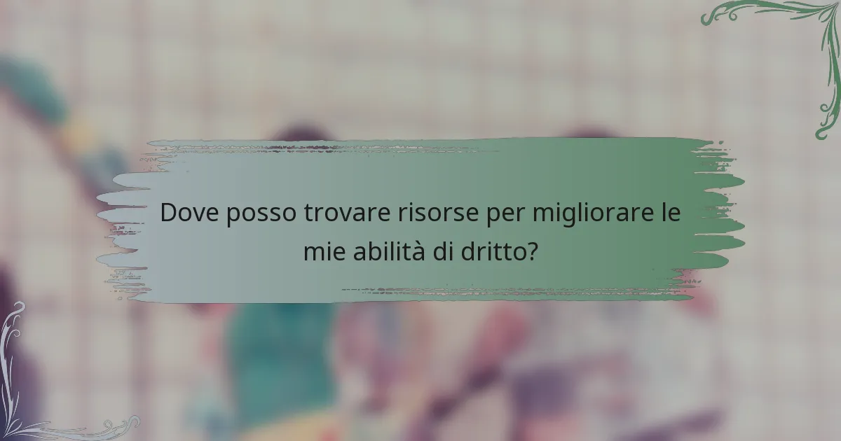 Dove posso trovare risorse per migliorare le mie abilità di dritto?