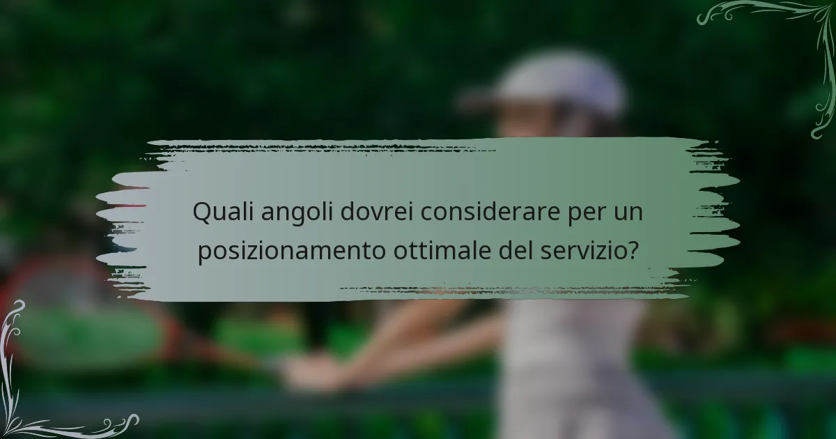 Quali angoli dovrei considerare per un posizionamento ottimale del servizio?