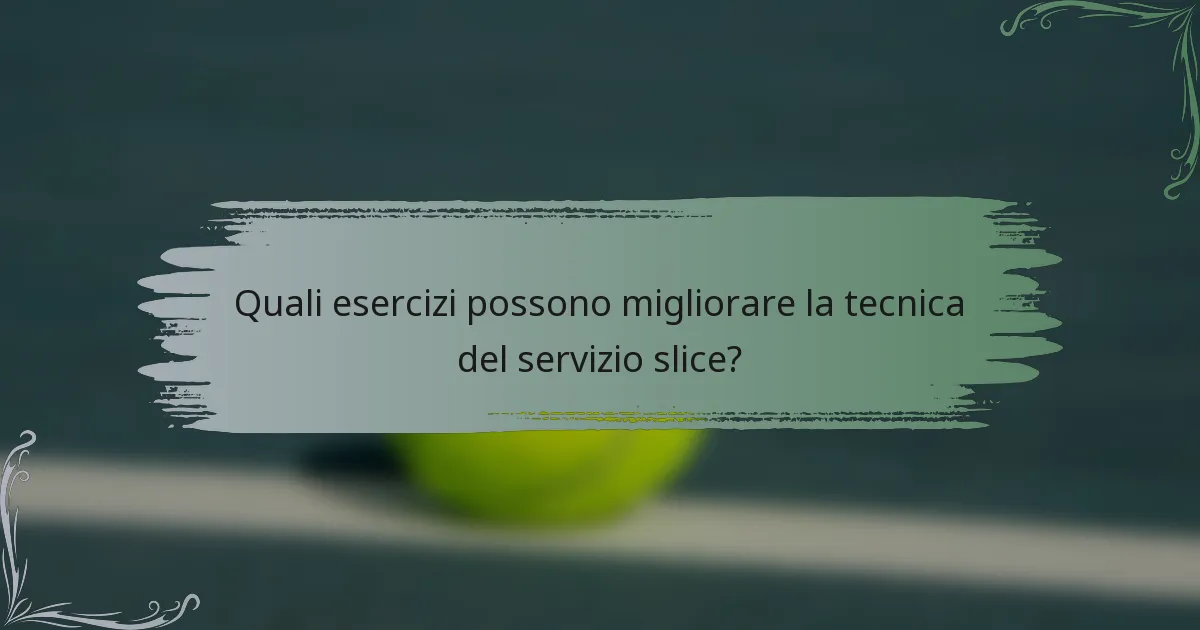 Quali esercizi possono migliorare la tecnica del servizio slice?