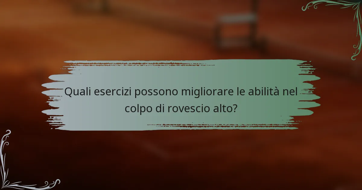 Quali esercizi possono migliorare le abilità nel colpo di rovescio alto?