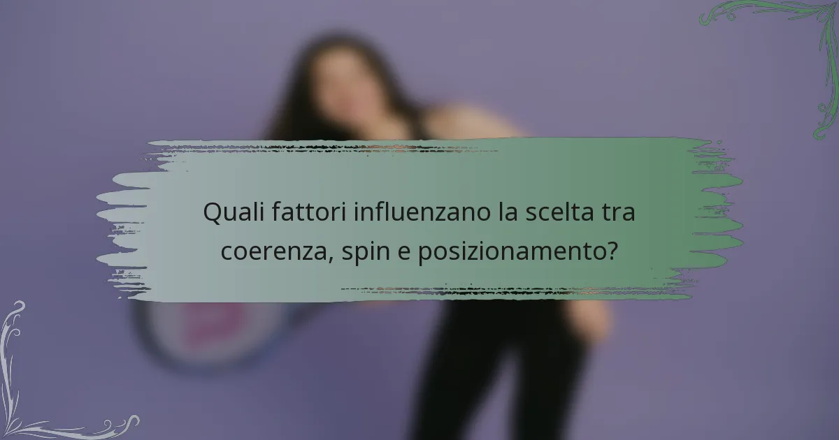 Quali fattori influenzano la scelta tra coerenza, spin e posizionamento?