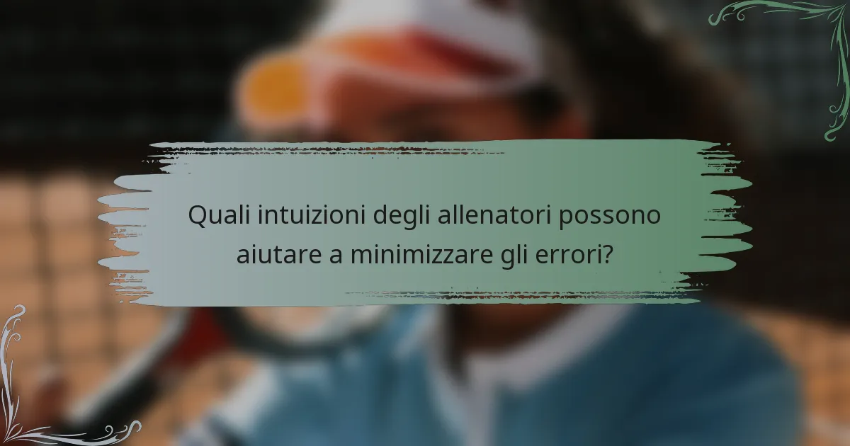 Quali intuizioni degli allenatori possono aiutare a minimizzare gli errori?
