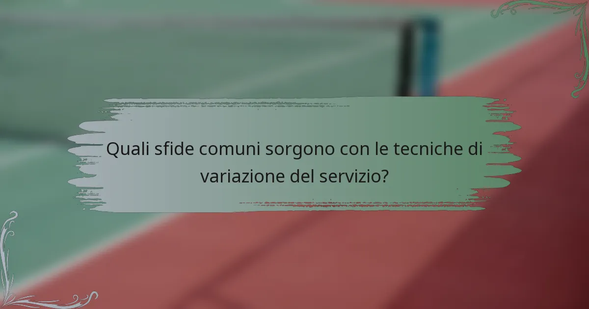 Quali sfide comuni sorgono con le tecniche di variazione del servizio?