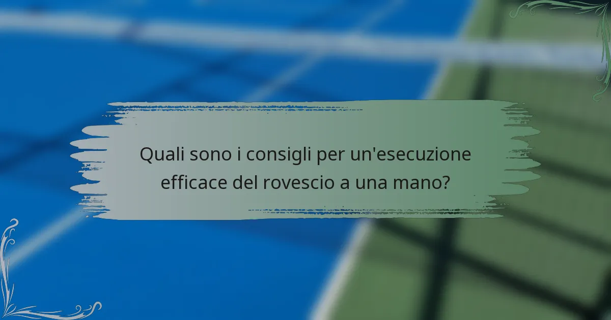 Quali sono i consigli per un'esecuzione efficace del rovescio a una mano?