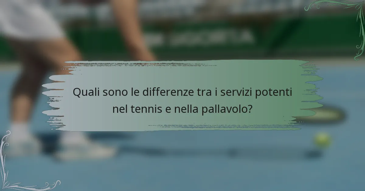 Quali sono le differenze tra i servizi potenti nel tennis e nella pallavolo?