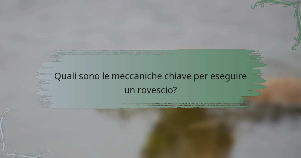 Quali sono le meccaniche chiave per eseguire un rovescio?