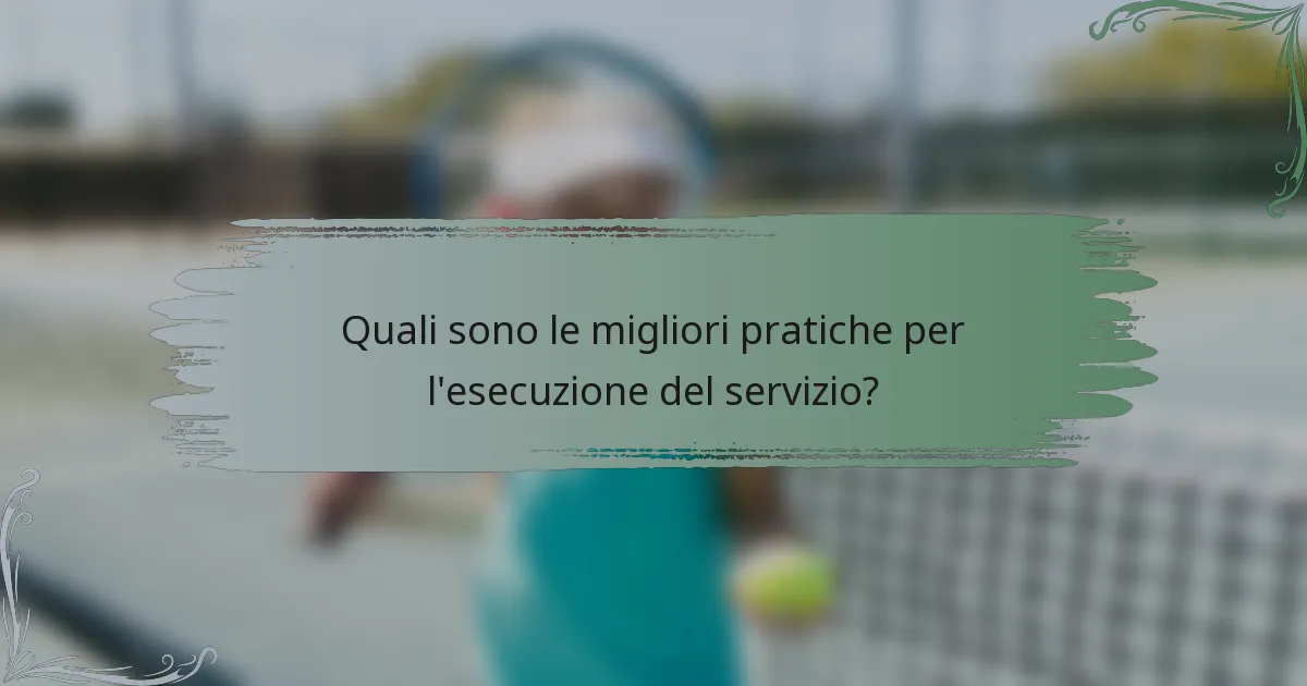 Quali sono le migliori pratiche per l'esecuzione del servizio?