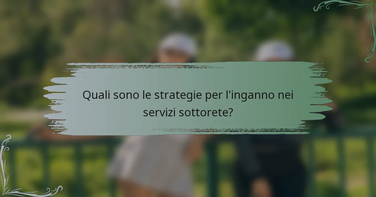 Quali sono le strategie per l'inganno nei servizi sottorete?