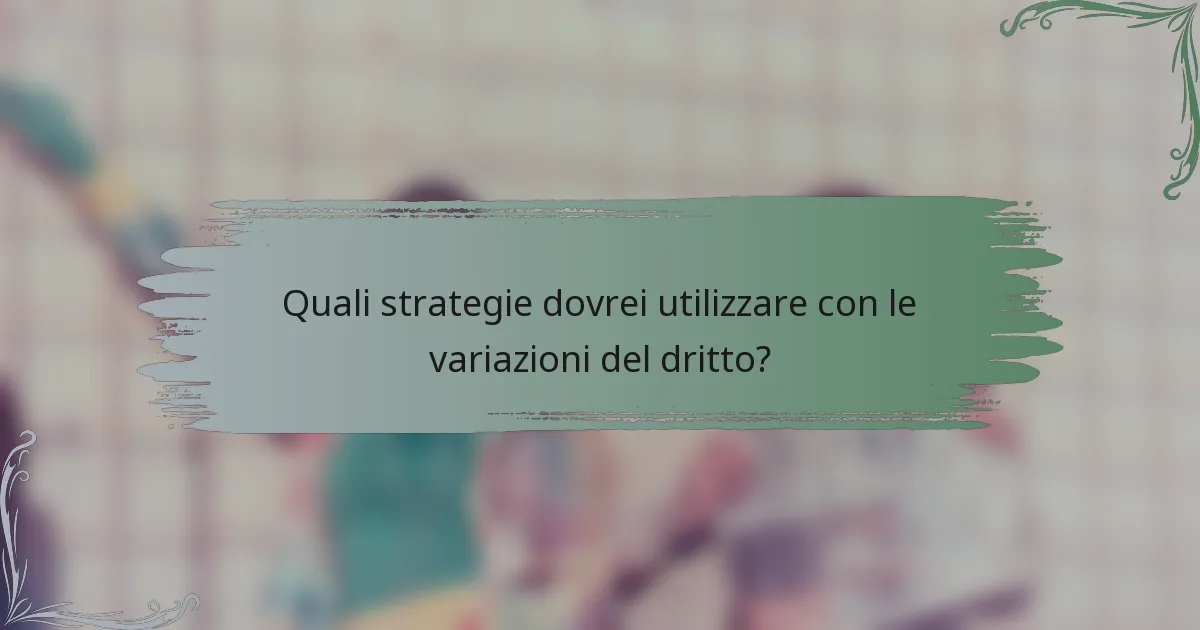 Quali strategie dovrei utilizzare con le variazioni del dritto?