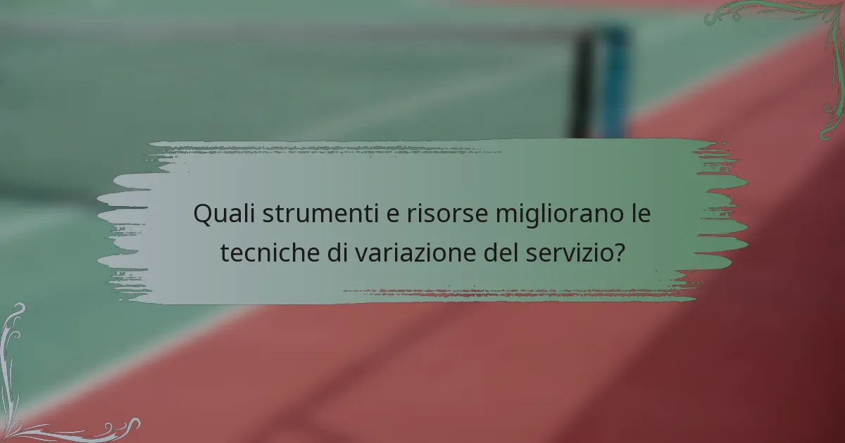 Quali strumenti e risorse migliorano le tecniche di variazione del servizio?