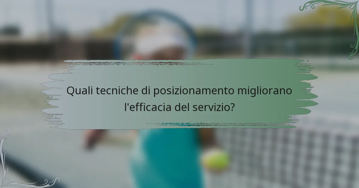 Quali tecniche di posizionamento migliorano l'efficacia del servizio?