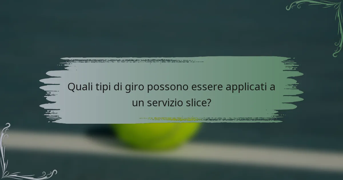 Quali tipi di giro possono essere applicati a un servizio slice?
