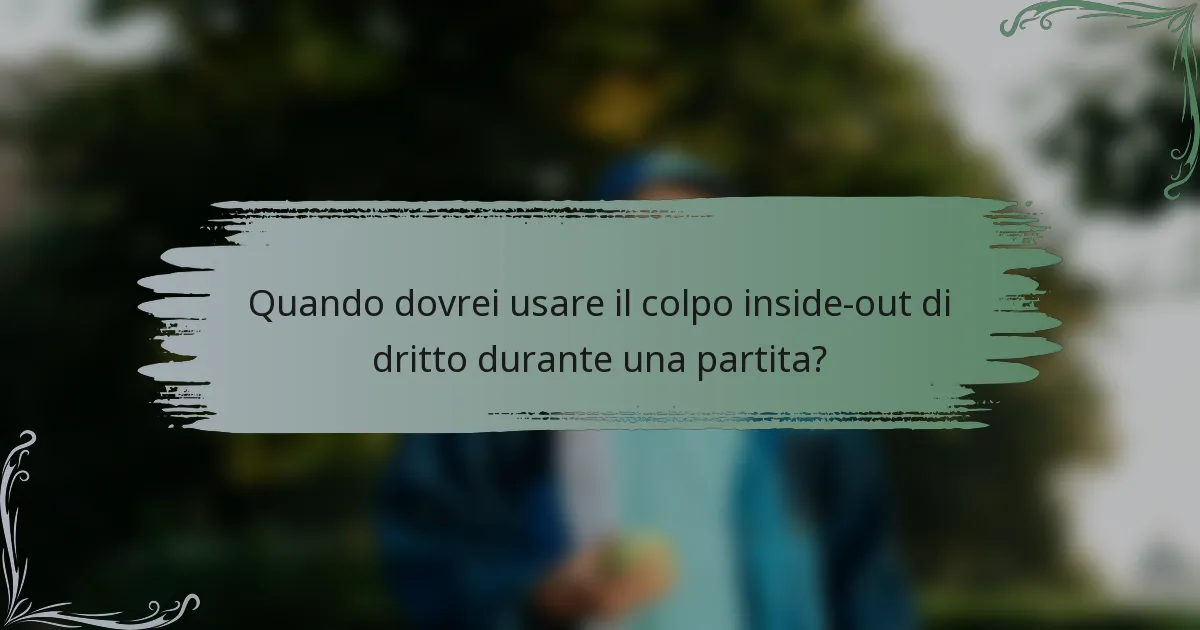 Quando dovrei usare il colpo inside-out di dritto durante una partita?