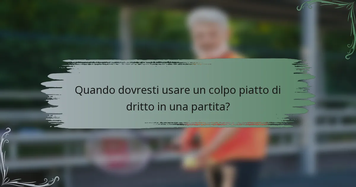 Quando dovresti usare un colpo piatto di dritto in una partita?