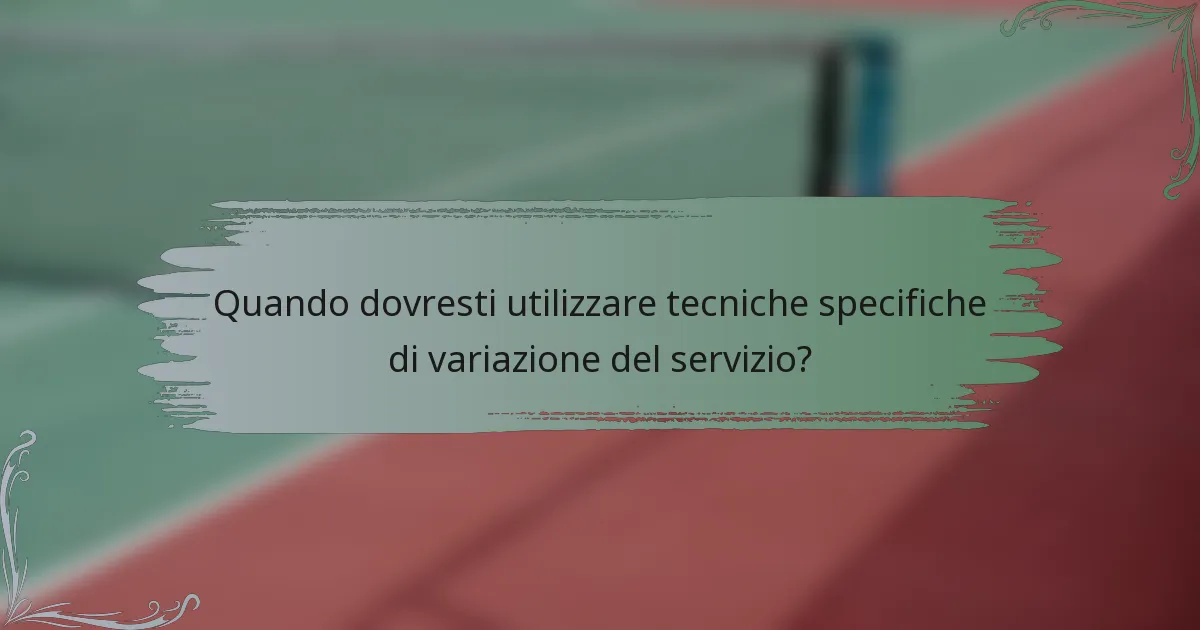 Quando dovresti utilizzare tecniche specifiche di variazione del servizio?
