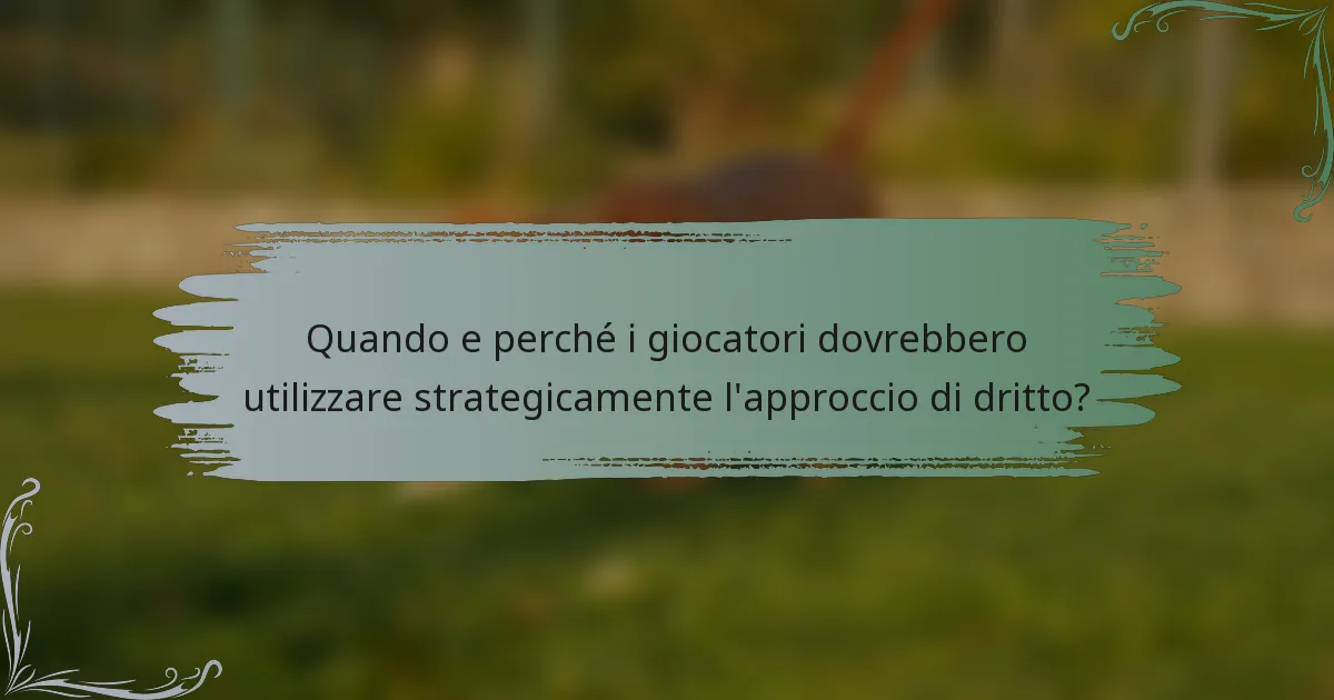 Quando e perché i giocatori dovrebbero utilizzare strategicamente l'approccio di dritto?